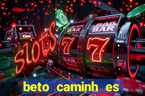 beto caminh es lajeado rs